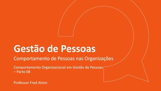 Comportamento Organizacional em Gestão de Pessoas - Parte 08