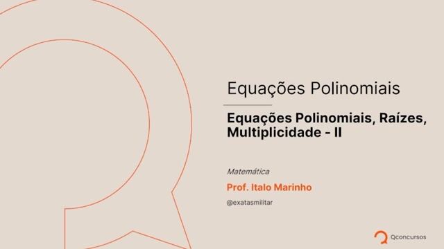 Equações Polinomiais - 02 - Equações polinomiais, raízes, multiplicidade - Parte 02