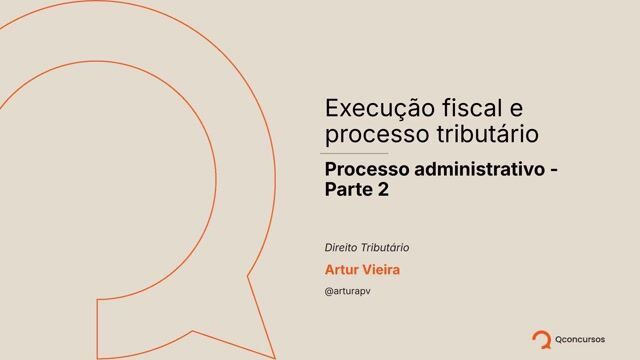 Direito Tributário - Execução fiscal e processo tributário - Processo administrativo - Parte 2