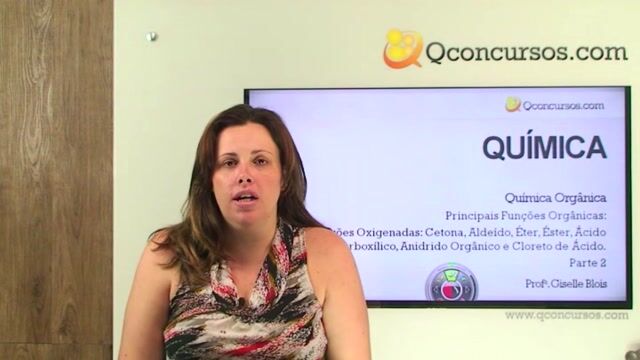 Funções Orgânicas: Funções Oxigenadas: Cetona, Aldeído, Éter, Éster, Ácido Carboxílico, Anidrido Orgânico e Cloreto de Ácido.- Parte 2