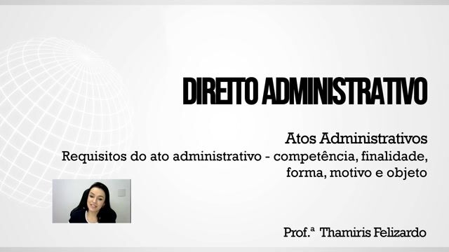 Requisitos do ato administrativo - competência, finalidade, forma, motivo e objeto