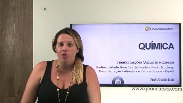 Radioatividade: Reações de Fissão e Fusão Nuclear, Desintegração Radioativa e Radioisótopos - Parte 09