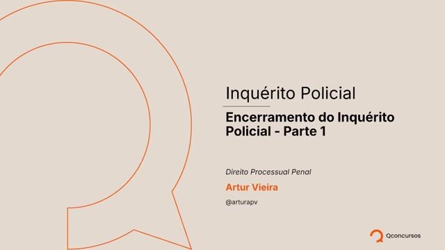 Encerramento do Inquérito Policial - Parte 1
