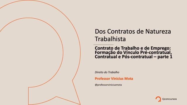 Contrato de trabalho e de emprego formação do vínculo pré-contratual, contratual e pós-contratual - Parte 01