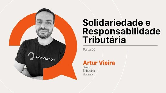 Solidariedade e Responsabilidade Tributária - Parte 02