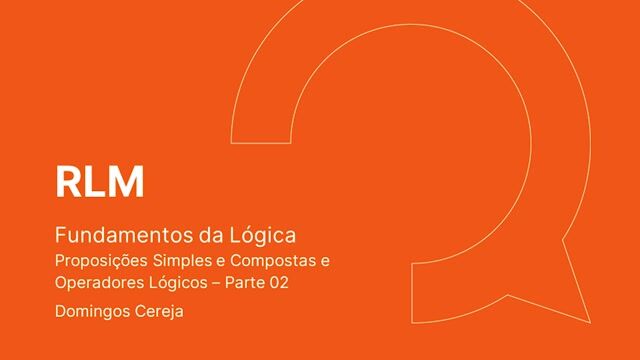 Proposições Simples e Compostas e Operadores Lógicos - Parte 02