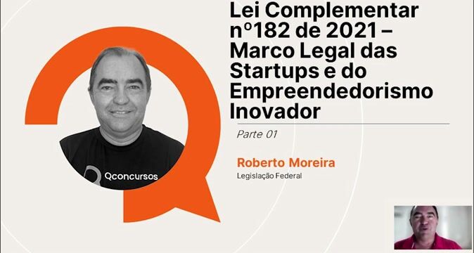 Lei Complementar nº 182 de 2021 - Marco Legal das Startups e do Empreendedorismo Inovador - Parte 01