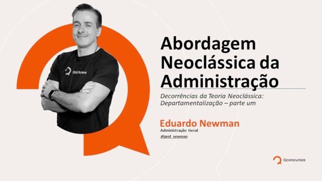 Decorrências da Teoria Neoclássica: Departamentalização - Parte 01