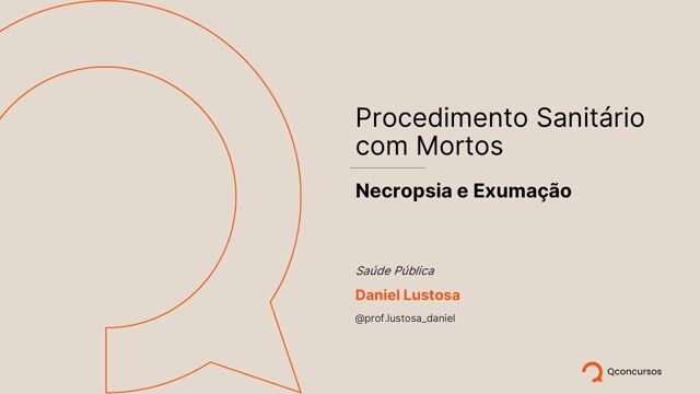 Saúde Pública - Procedimento Sanitário com Mortos - Aula 5 - Necropsia e Exumaçã