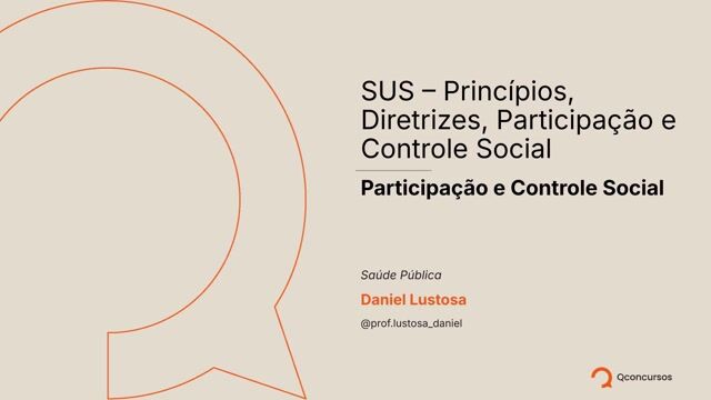 SUS - Princípios, Diretrizes, Participação e Controle Social - Aula 2 - Participação e Controle Social