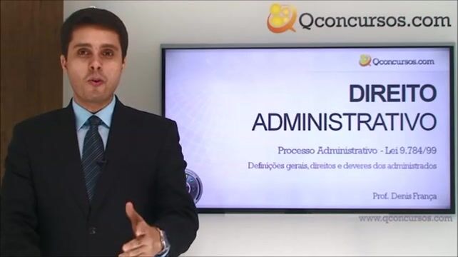 Processo Administrativo - Lei 9.784/99 - Lei 9.784/99 - Definições gerais, direitos e deveres dos administrados