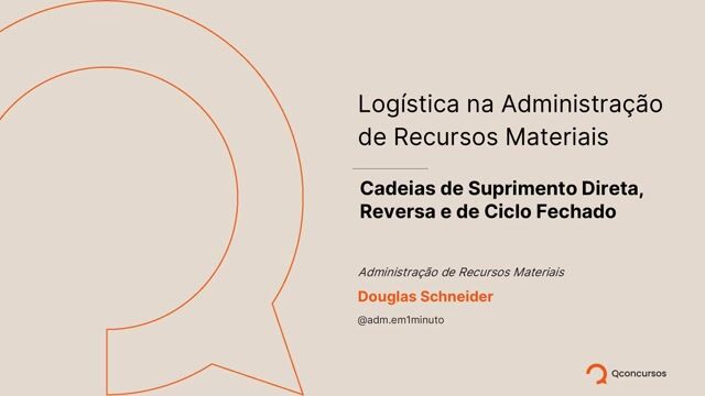 Logística na Administração de Recursos Materiais - Cadeias de Suprimento Direta, Reversa e de Ciclo Fechado