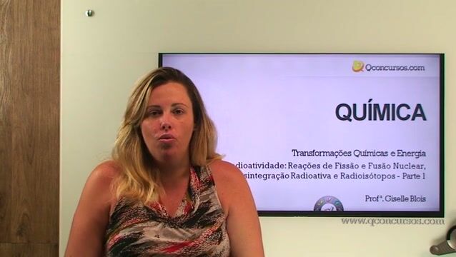 Radioatividade: Reações de Fissão e Fusão Nuclear, Desintegração Radioativa e Radioisótopos - Parte 01