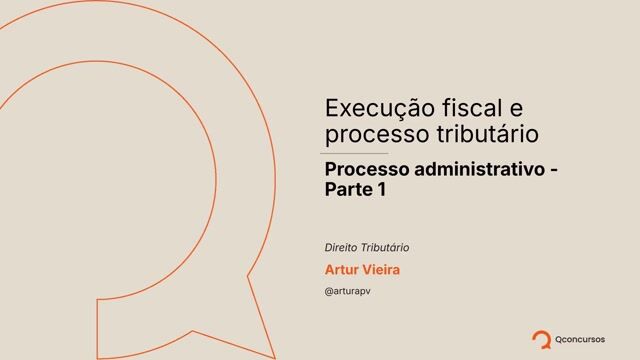 Direito Tributário - Execução fiscal e processo tributário - Processo administrativo - Parte 1