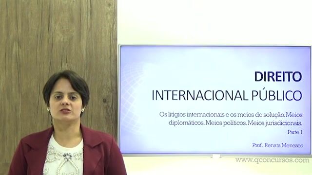 Os Litígios Internacionais e os Meios de Solução. Meios Diplomáticos. Meios Políticos. Meios Jurisdicionais - Parte 1