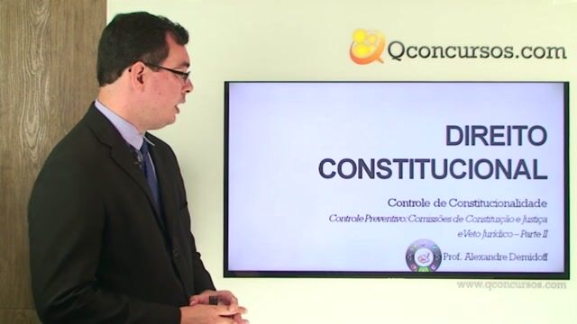 Controle Preventivo: Comissões de Constituição e Justiça e Veto Jurídico - Parte 2