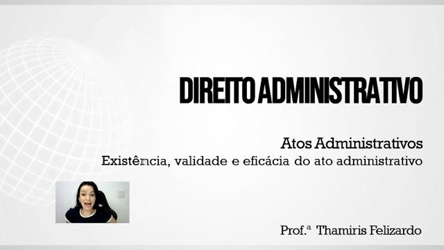 Existência, Validade e Eficácia do Ato Administrativo