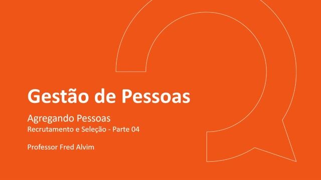 Recrutamento e Seleção - Parte 04