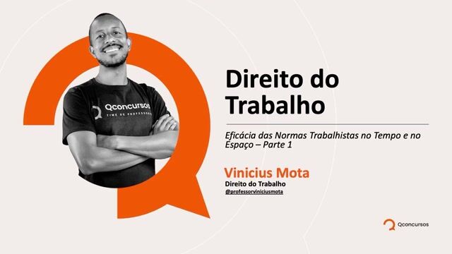 Eficácia das normas trabalhistas no tempo e no espaço - parte 01