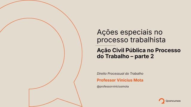 Ações especiais no processo trabalhista - Ação Civil Pública no Processo do Trabalho - parte 2