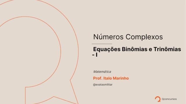 Números Complexos - 17 - Equações Binômias e Trinômias - I