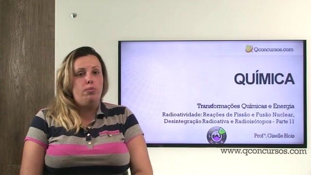 Radioatividade: Reações de Fissão e Fusão Nuclear, Desintegração Radioativa e Radioisótopos - Parte 11