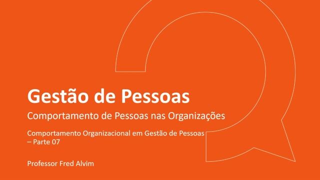 Comportamento Organizacional em Gestão de Pessoas - Parte 07