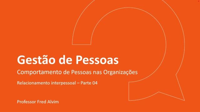 Relacionamento interpessoal - Parte 04