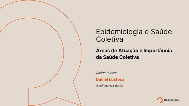 Epidemiologia e Saúde Coletiva - Aula 5 - Áreas de atuação e Importância da Saúde Coletiva