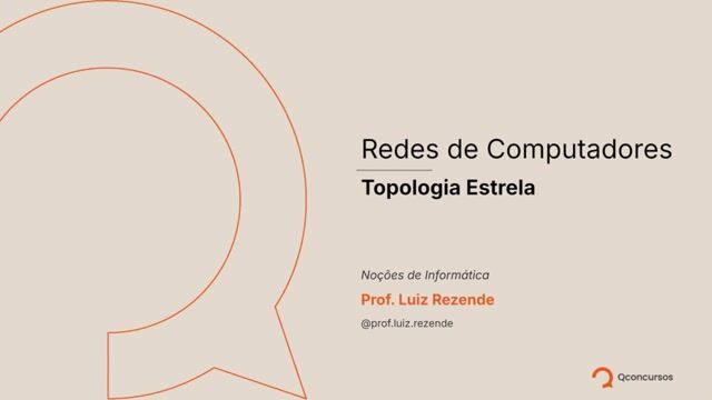 Redes de Computadores - 06 - Topologia Estrela