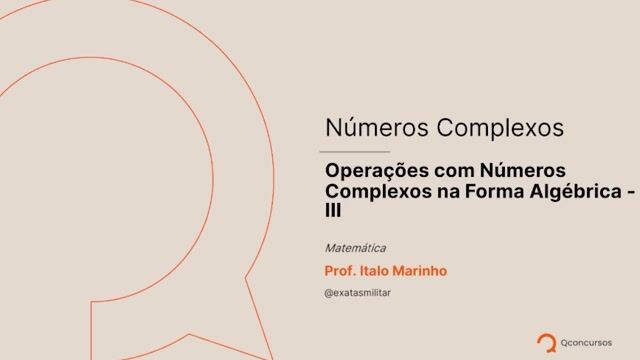 Números Complexos - 05 - Operações com números complexos na forma algébrica - Parte 03