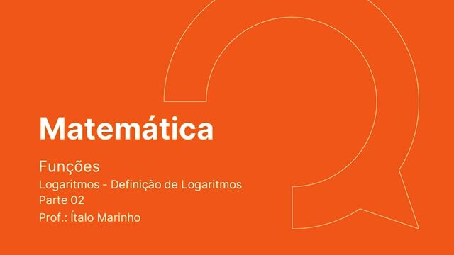 Logaritmo - 01 Definição de Logaritmo - Parte 02
