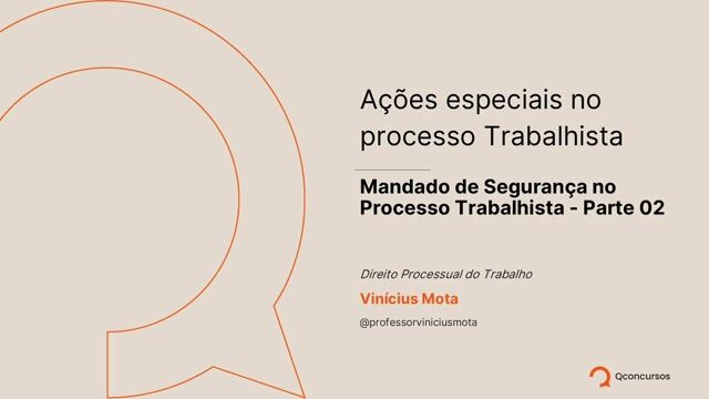 Mandado de Segurança no Processo Trabalhista - Parte 02