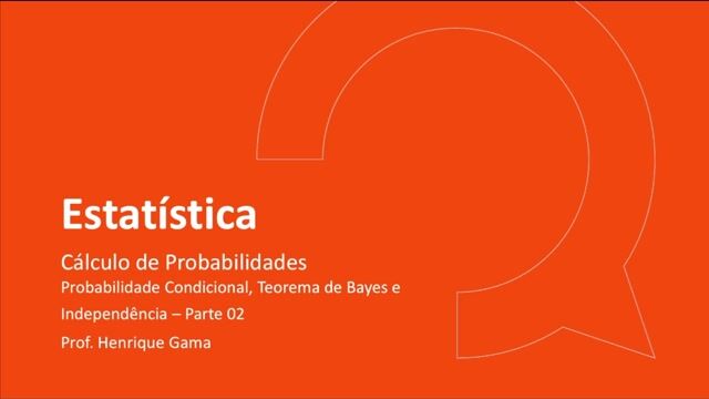 Probabilidade Condicional, Teorema de Bayes e Independência - parte 02