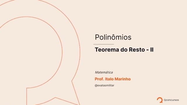 Polinômios - 12 - Teorema do resto - Parte 02