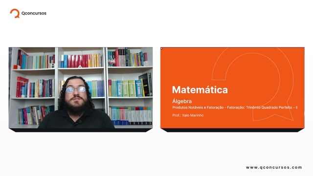Produtos Notáveis e Fatoração - 10 Fatoração - Trinômio Quadrado Perfeito - Parte 02
