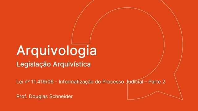 Lei nº 11.419/06 - Informatização do Processo Judicial - Parte 02