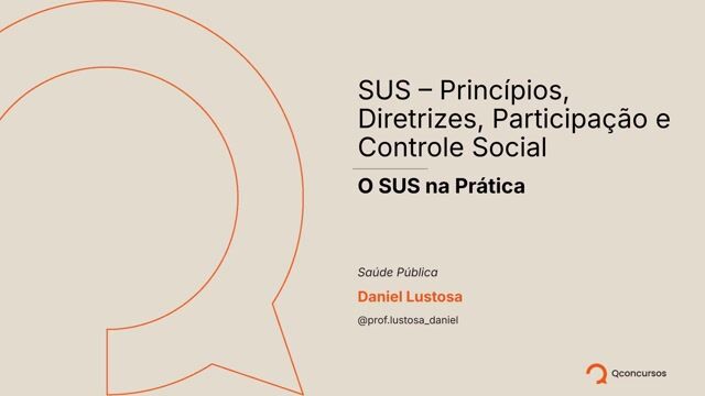 SUS - Princípios, Diretrizes, Participação e Controle Social - Aula 4 - O SUS na prática