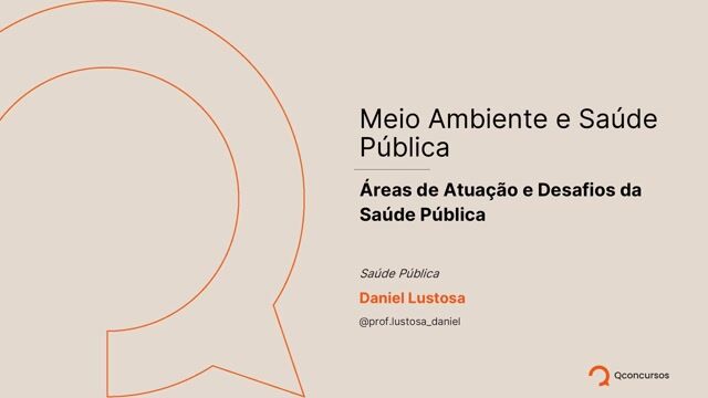 Meio Ambiente e Saúde Pública - Aula 2 - Áreas de atuação e Desafios da Saúde Pública