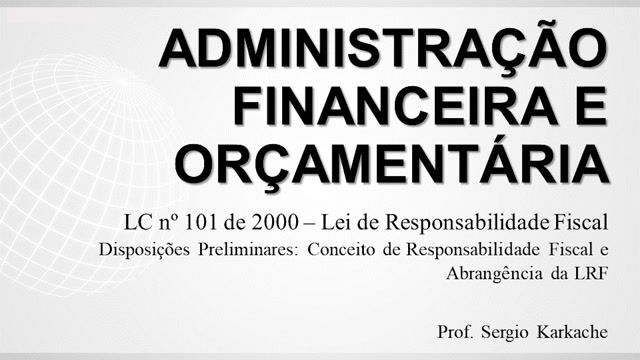 Disposições Preliminares (Objetivos e Conceitos) - Conceito de Responsabilidade Fiscal e Abrangência da LRF