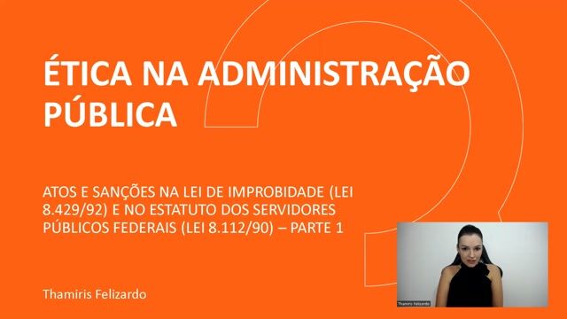 Atos e sanções na Lei de Improbidade - Lei nº 8.429 de 1992 e no Estatuto dos Servidores Públicos Federais - Lei nº 8.112 de 1990 - Parte 01