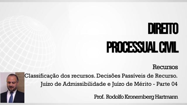 Classificação dos Recursos. Decisões Passíveis de Recurso. Juízo de Admissibilidade e Juízo de Mérito - Parte 04