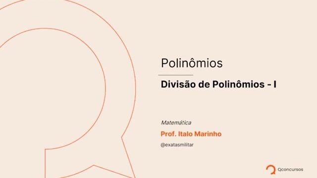 Polinômios - 08 - Divisão de polinômios - Parte 01
