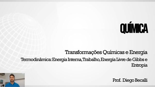 Termodinâmica: Energia Interna, Trabalho, Energia Livre de Gibbs e Entropia - Parte 01