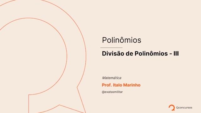 Polinômios - 10 - Divisão de polinômios - Parte 03