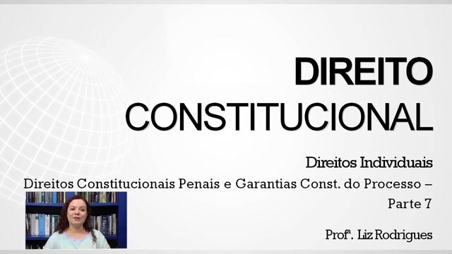 Direitos Constitucionais-Penais e Garantias Constitucionais do Processo - Parte 07