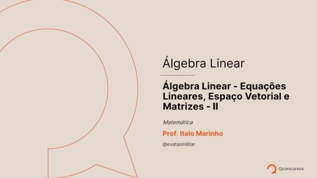 Álgebra Linear - 02 - Equações Lineares, Espaço Vetorial e Transformações Lineares e Matrizes - Parte 2