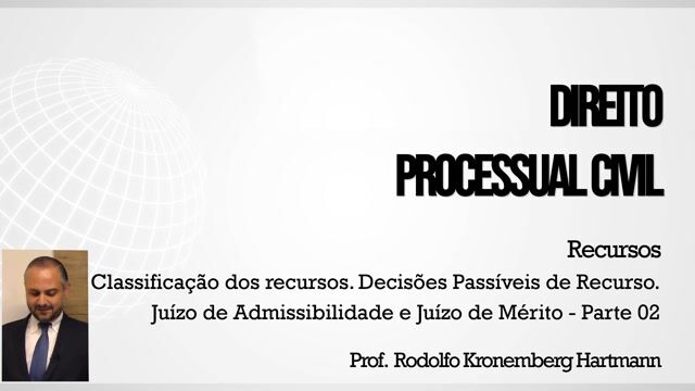 Classificação dos Recursos. Decisões Passíveis de Recurso. Juízo de Admissibilidade e Juízo de Mérito - Parte 02