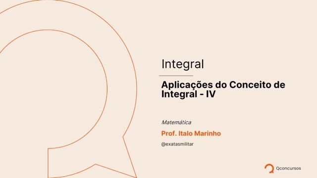 Integral - 27 - Aplicação do Conceito de Integrais - IV