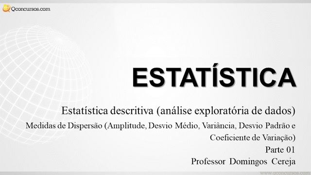 Medidas de Dispersão – (Amplitude, Desvio Médio,Variância, Desvio Padrão e Coeficiente de Variação) - Parte 01